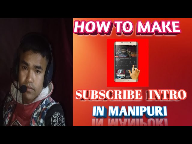 HOW TO MAKE SUBSCRIBE INTRO IN MANIPURI || YOUTUBER SINGI SUBSCRIBE INTRO SEMBA ||