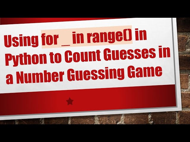 Using for _ in range() in Python to Count Guesses in a Number Guessing Game