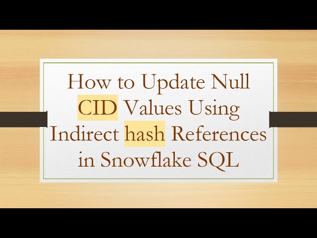 How to Update Null CID Values Using Indirect hash References in Snowflake SQL