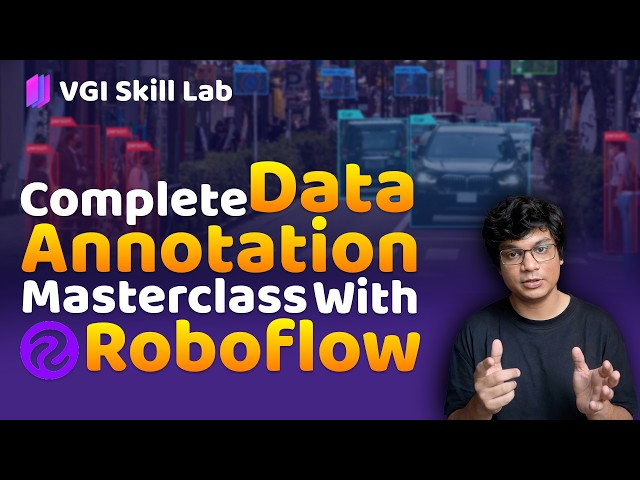 Complete Masterclass on Data Annotation | VGI Skill Lab | @Roboflow