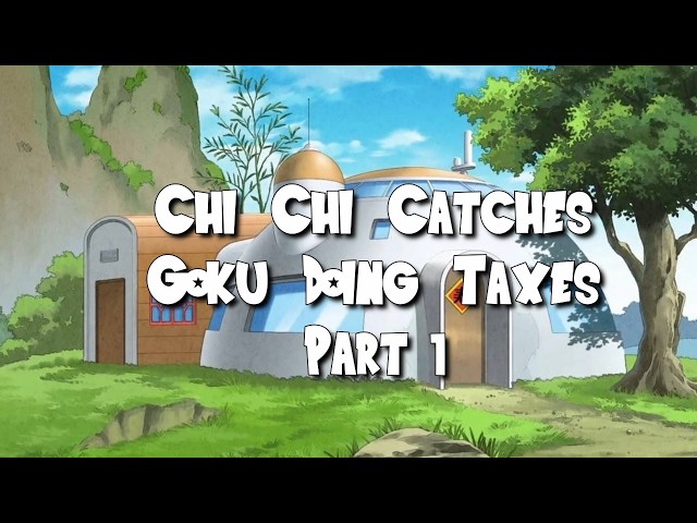 Chi Chi Catches Goku Doing Taxes! Part 1 [Dragon Ball Z Skit]