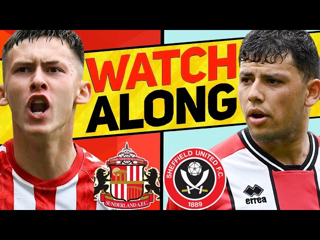 SUNDERLAND v SHEFFIELD UNITED WATCH ALONG