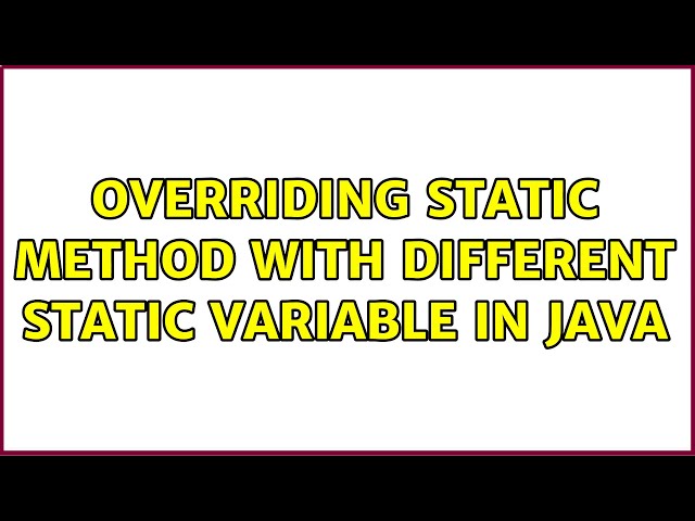 Overriding static method with different static variable in java (2 Solutions!!)
