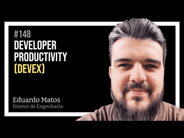 DEVELOPER EXPERIENCE (DevEx) com Eduardo Matos — Tech Leadership Rocks #148