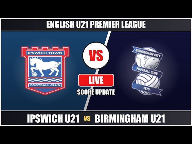 Ipswich U21 vs Birmingham U21 Live Score - English U21 Premier League