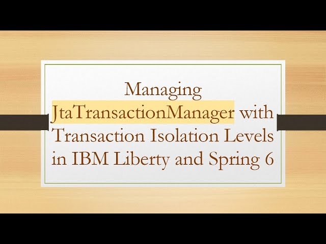Managing JtaTransactionManager with Transaction Isolation Levels in IBM Liberty and Spring 6