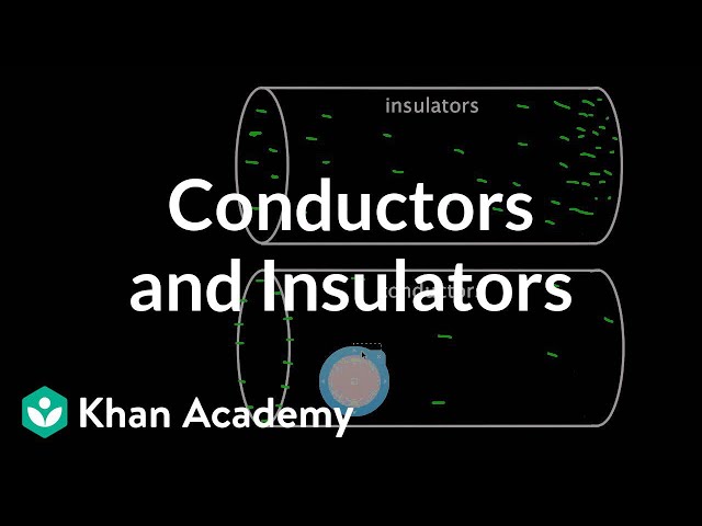 Conductors and Insulators | Physics | Khan Academy