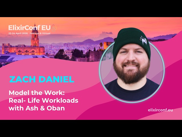 Model the work: Real Life workloads with Ash & Oban - Zach Daniel | ElixirConf EU 2026