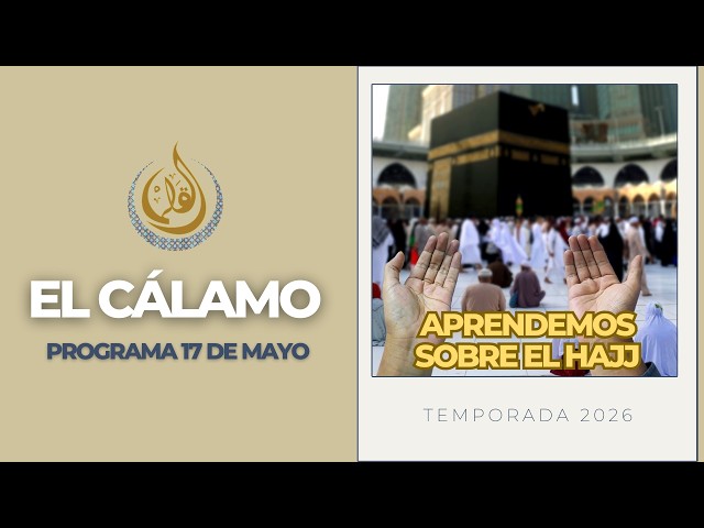 ISLAMIC PSYCHOLOGY: THE PURPOSE, WE LEARN ABOUT HAJJ, HALAL DEPARTMENT I EL CALAMO 05/17/2026