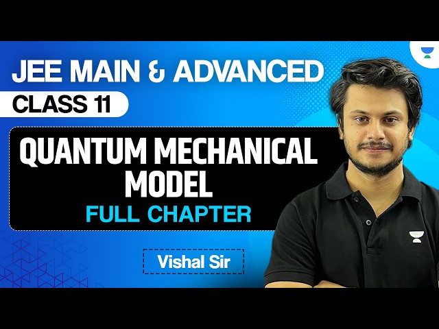 Quantum Mechanical Model | Class 11 | JEE Main & Advanced 2028