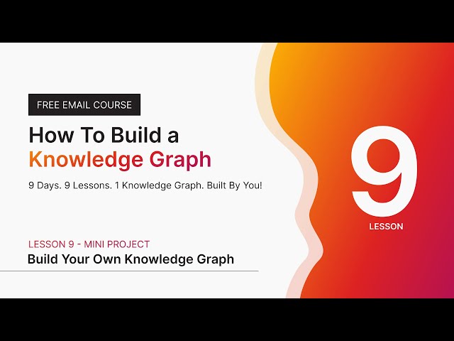 Lesson 9 – Mini Project: Build Your Own Knowledge Graph | How To Build a Knowledge Graph