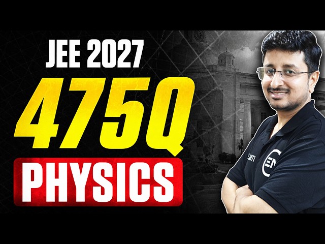 JEE 2027: All 475Q of Physics 🔥 | Eduniti | Mohit Sir