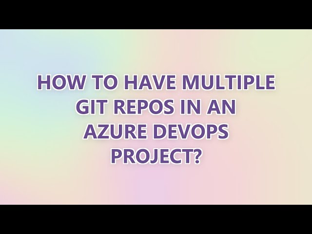 How to have multiple git repos in an Azure DevOps project? (4 SOLUTIONS!!)