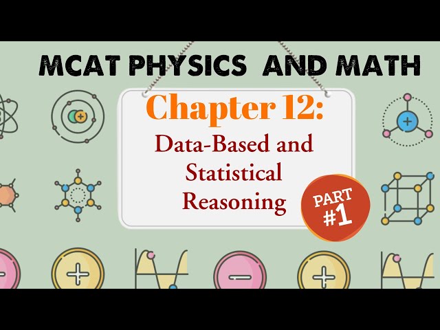 MCAT Physics and Math: Chapter 12 - Data-Based and Statistical Reasoning (1/2)