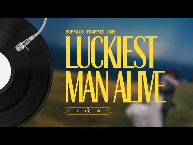 Buffalo Traffic Jam - Luckiest Man Alive (Lyrics)