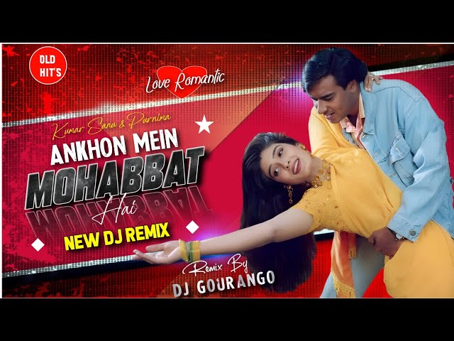 Ankhon Main Mohabbat Hai New Dj Remix (GAIR) Kumar Sanu DJ Remix Old Is Gold Remix By Dj Gourango