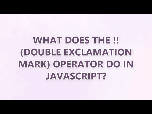 What does the !! (double exclamation mark) operator do in JavaScript? (3 SOLUTIONS!!)