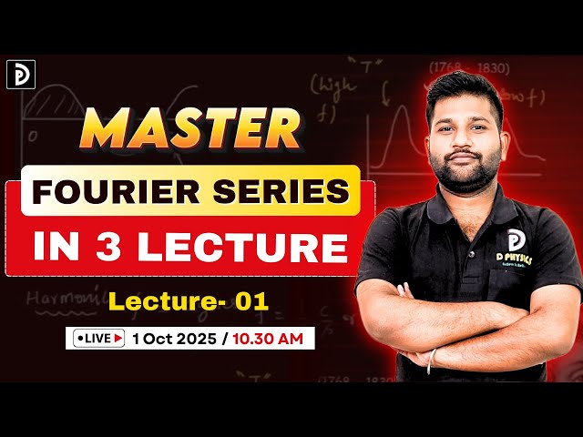 Master Fourier Series In 3 Lecture | Lec- 01 | D PHYSICS