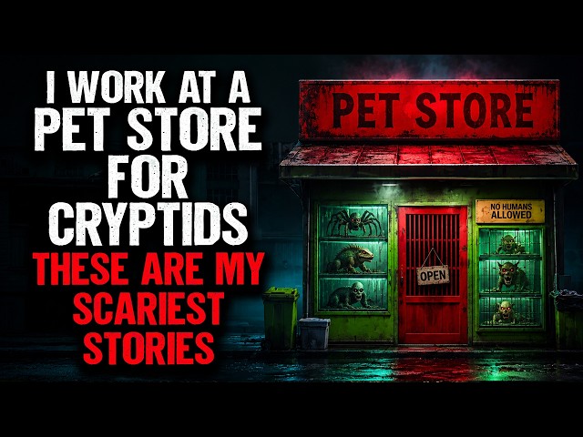 I Work At A Pet Store For Cryptids. These are my SCARIEST Stories.