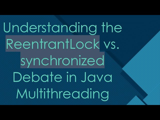 Understanding the ReentrantLock vs. synchronized Debate in Java Multithreading
