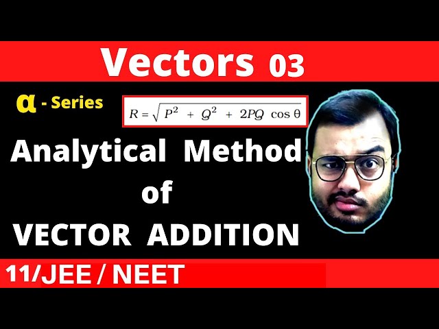 Vectors 03 : Analytical Method Of Vector Addition || Derivation of Formula and BEST NUMERICALS