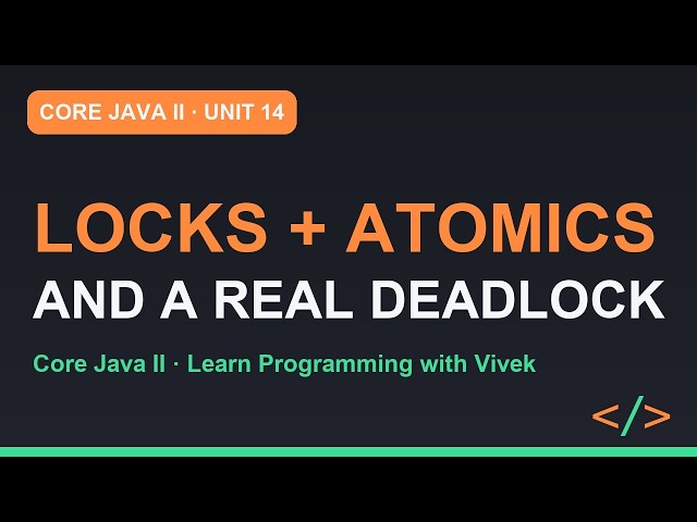 Core Java II: Locks, Atomics and Concurrent Collections | Unit 14
