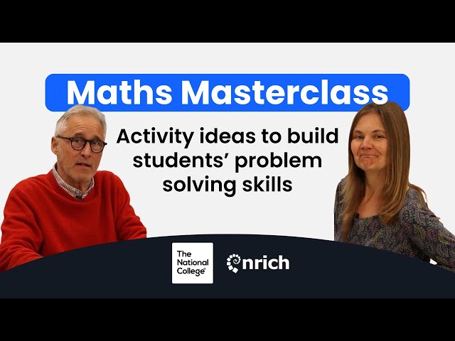 Building problem solving skills in students: A Maths Masterclass with NRICH