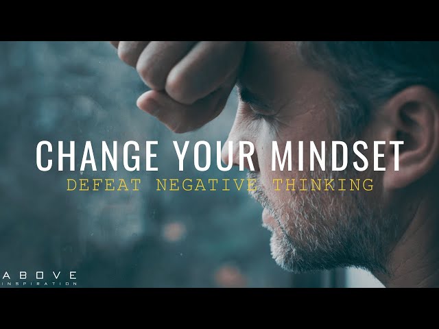 CHANGE YOUR MINDSET | Defeat Negative Thinking