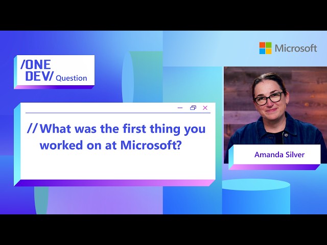 What was the first thing you worked on at Microsoft?