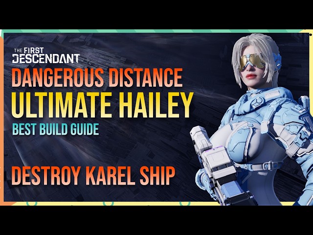 Ultimate Hailey Dangerous Distance Build for Hard Karel Ship Solo 12m35s - The First Descendant