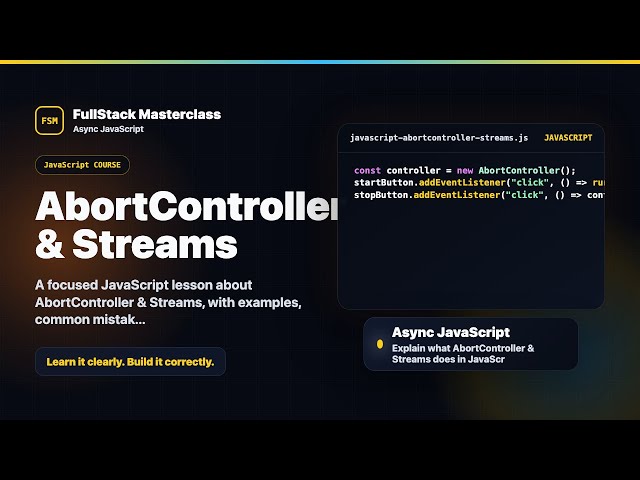 AbortController & Streams Explained | FullStack Masterclass JavaScript Course