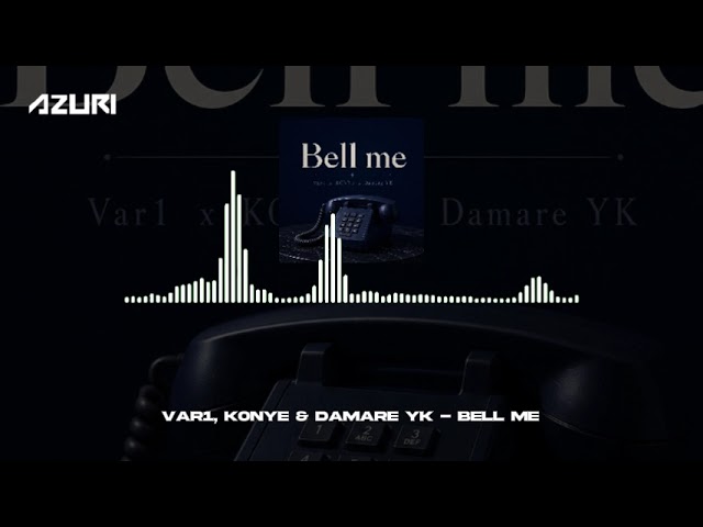 VAR1, K0NYE & Damare YK  - Bell Me (Official Audio)