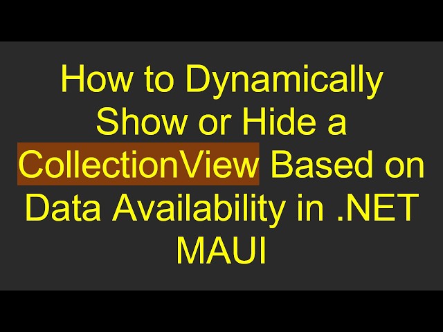 How to Dynamically Show or Hide a CollectionView Based on Data Availability in .NET MAUI