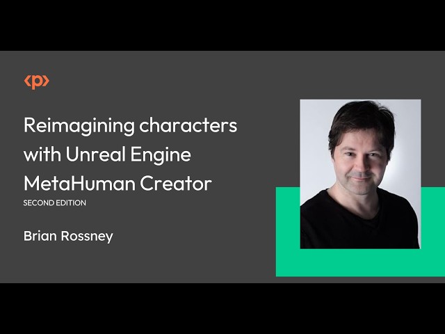 Reimagining characters with Unreal Engine MetaHuman Creator I Brian Rossney I Packt