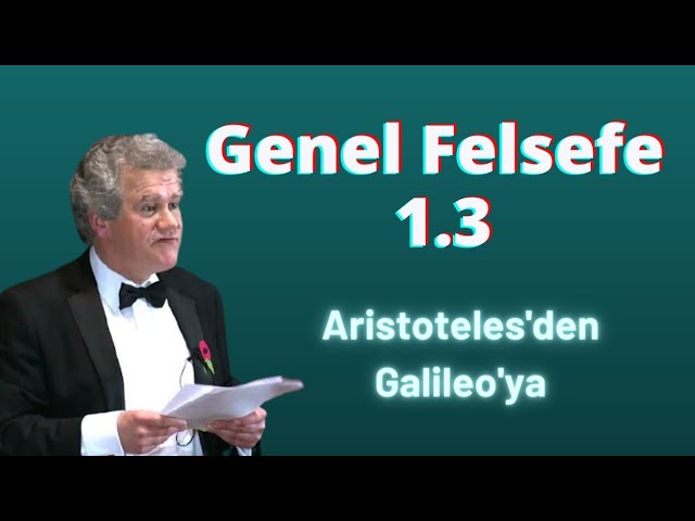 Aristoteles'den Galileo'ya Bilim (Genel Felsefe Ders-1.3)