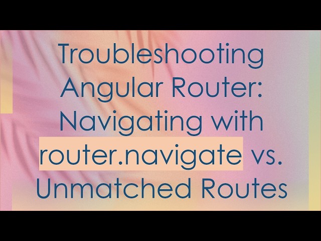 Troubleshooting Angular Router: Navigating with router.navigate vs. Unmatched Routes