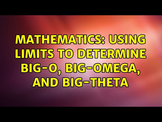 Mathematics: Using Limits to Determine Big-O, Big-Omega, and Big-Theta (2 Solutions!!)