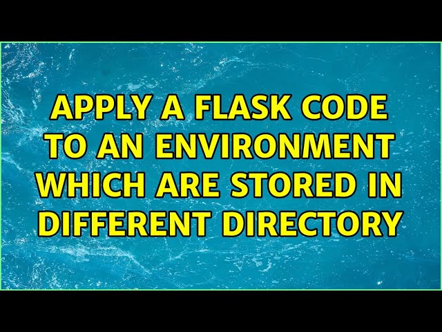 apply a flask code to an environment which are stored in different directory