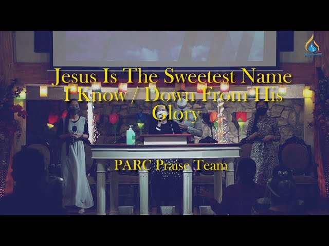 Jesus Is The Sweetest Name I know / Down From His Glory // PARC Praise Team
