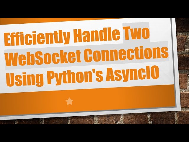 Efficiently Handle Two WebSocket Connections Using Python's AsyncIO