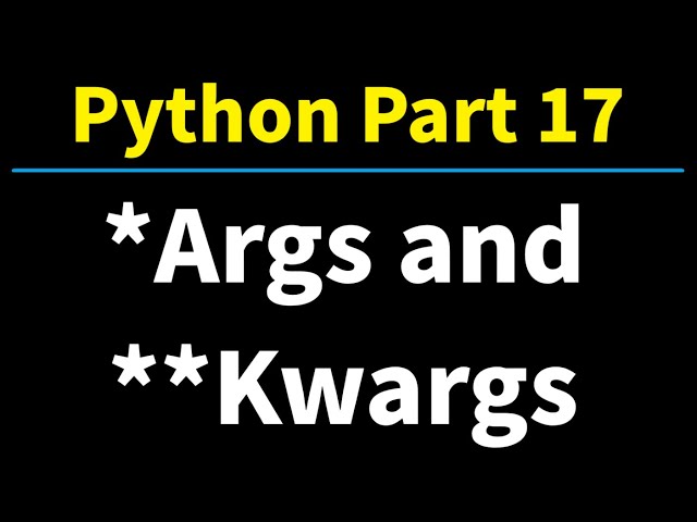 Python Part 17: *Args and **Kwargs - Functions