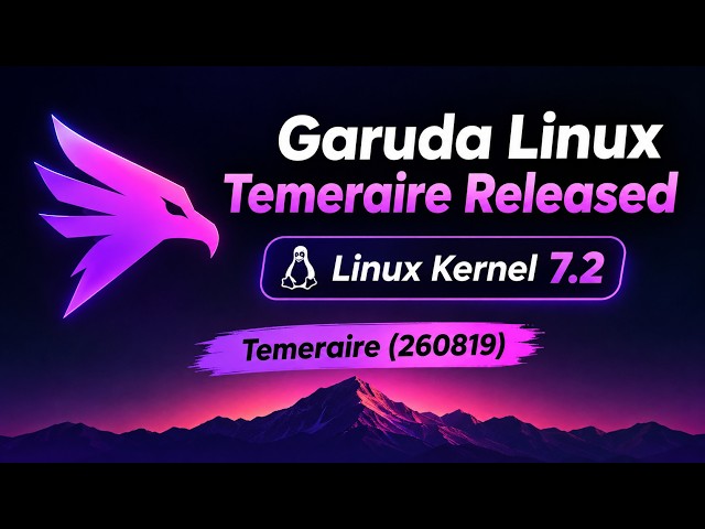 Garuda Linux Temeraire Released! 🔥 Linux Kernel 7.2