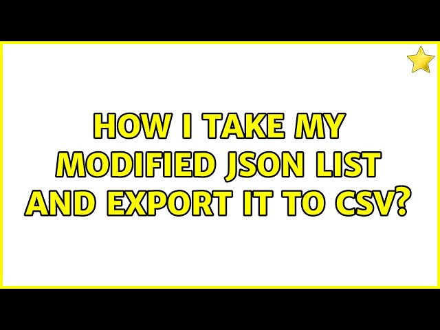 How I take my modified JSON list and export it to CSV?