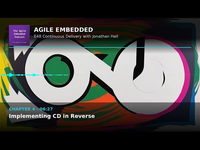 Agile Embedded Podcast E48: Continuous Delivery in Reverse with Jonathan Hall