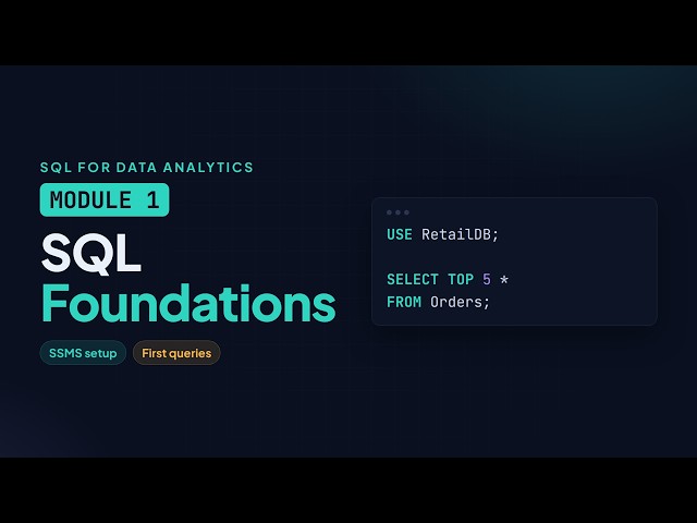 SQL for Data Analytics, Module 1: SQL Foundations | SQL Server & SSMS Setup + Your First Queries