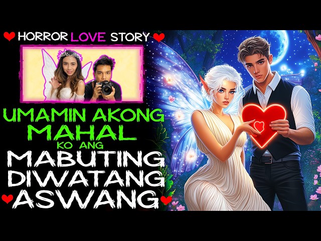 UMAMIN AKONG MAHAL KO ANG MABUTING DIWATANG ASWANG | Tagalog Love Story