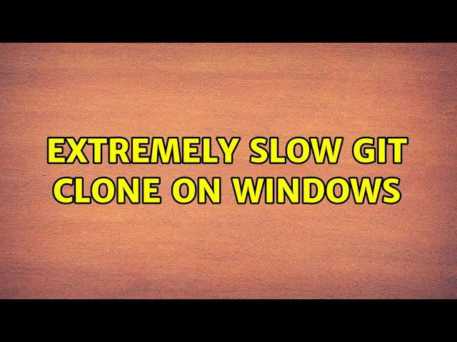Extremely slow git clone on windows