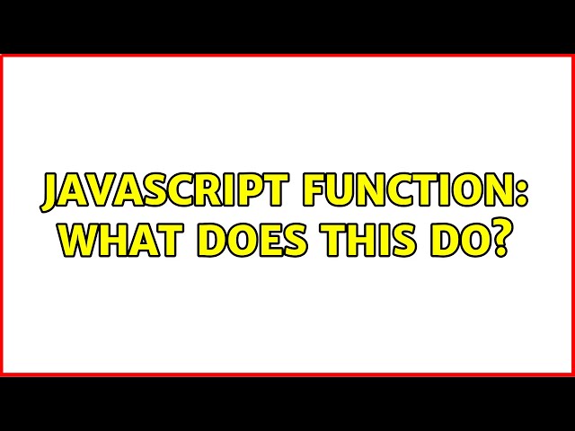 JavaScript function: what does this do?