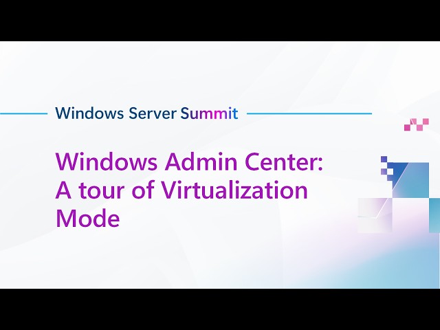 Windows Admin Center: A tour of Virtualization Mode