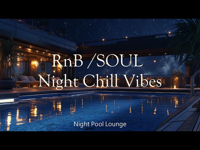 RnB / Soul 🎶 【R&B / SOUL/ Chill Vibes】 Night Pool Lounge Ⅴ🎧at 9:00 P.M.